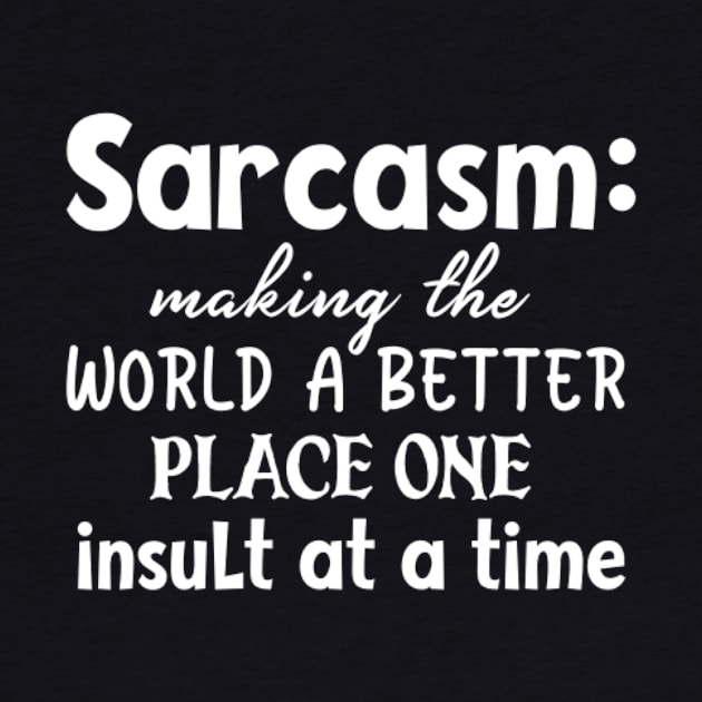 Quote Sarcasm making the world a better place one by BK55